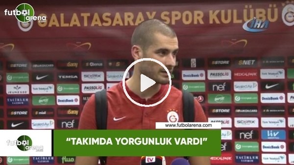Eren Derdiyok: "Takımda yorgunluk vardı"