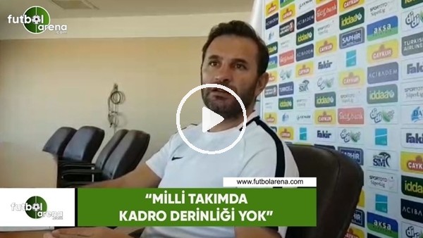 Okan Buruk: "Milli Takımda kadro deriniği yok"