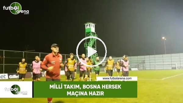 Milli Takım, Bosna Hersek maçına hazır