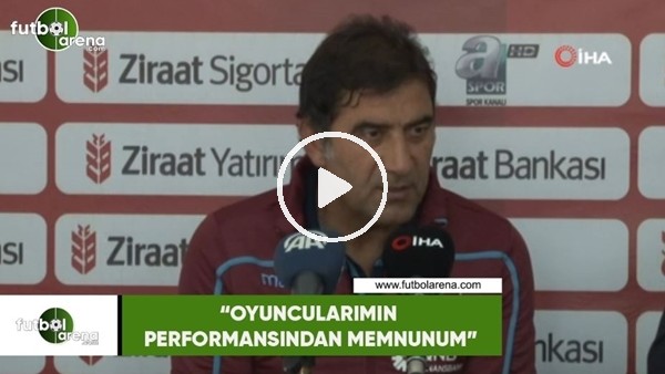 Ünal Karaman: "Oyuncularımın performansından memnunum"