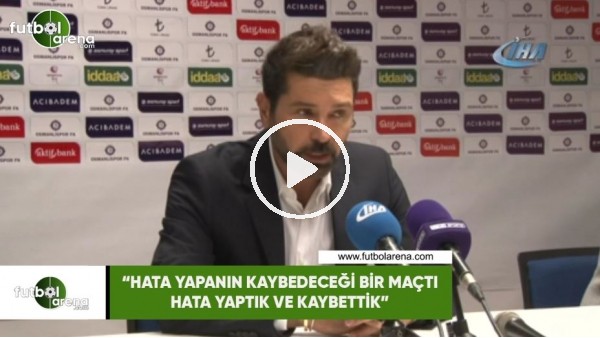 Hakan Kutlu: "Hata yapanın kaybedeceği bir maçtı, hata yaptık ve kaybettik"