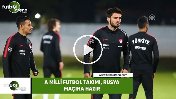 A Milli Futbol Takımı, Rusya maçına hazır