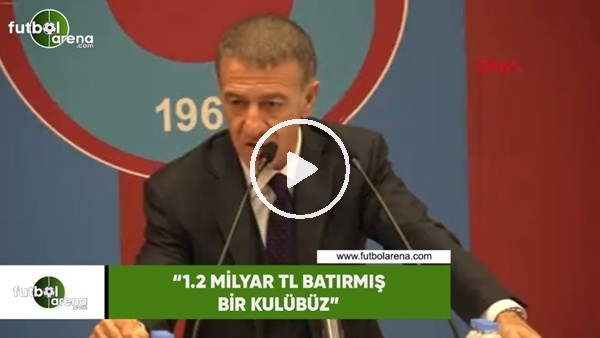 Ahmet Ağaoğlu: "1.2 milyar TL batırmış bir kulübüz"