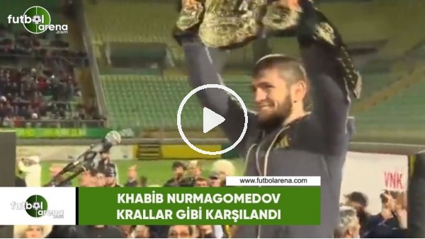 Khabib Nurmagomedov krallar gibi karşılandı