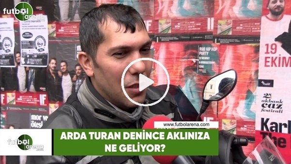 Arda Turan denince aklınıza ne geliyor?