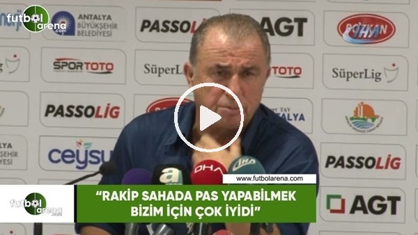 Fatih Terim: "Rakip sahada pas yapabilmek bizim için çok iyidi"