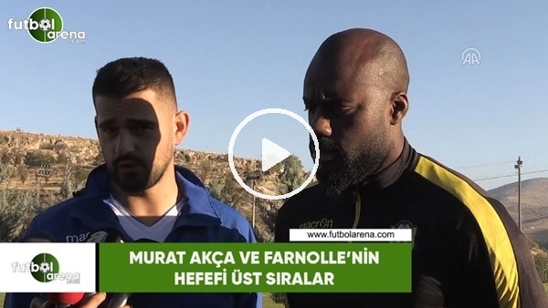 Murat Akça ve Farnolle'nin hedefi üst sıralar