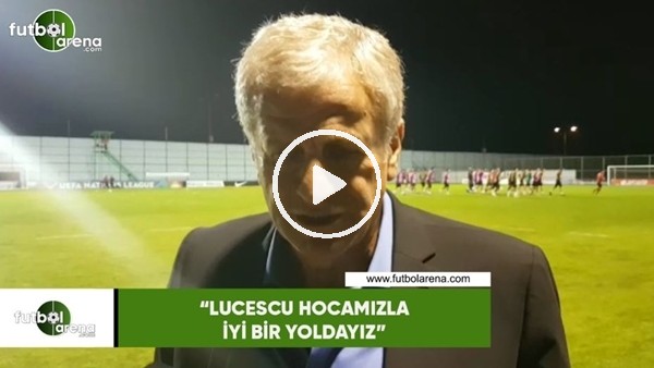 Servet Yardımcı: "Lucescu hocamızla iyi bir yoldayız"