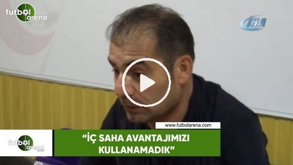 Metin Diyadin: "İç saha avantajımızı kullanamadık"