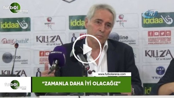 Coşkun Demirbakan: "Zamanla daha iyi olacağız"