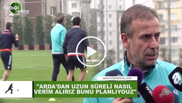 Abdullah Avcı: "Arda Turan'dan uzun süreli nasıl verim alarız bunu planlıyoruz"