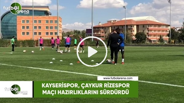 Kayserispor, Çaykur Rizespor maçı hazırlıklarını sürdürdü