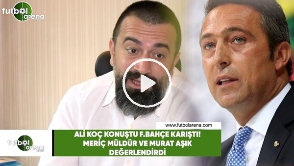 Meriç Müldür ve Murat Aşık, Ali Koç'un açıklamalarını FutbolArena'ya değerlendirdi