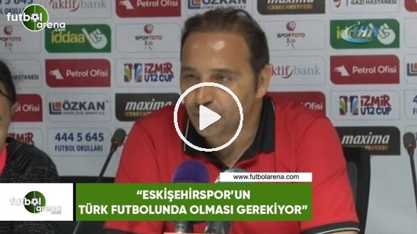 Fuat Çapa: "Eskişehirspor'un Türk futbolunda olması gerekiyor"