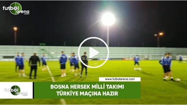Bosna Hersek Milli Takımı, Türkiye maçına hazır