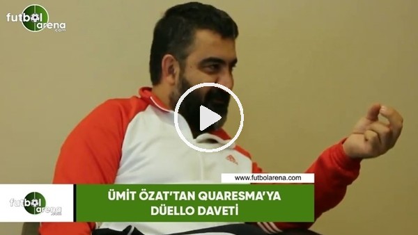 Ümit Özat'tan Quaresma'ya düello daveti