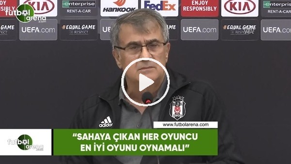 Şenol Güneş: "Sahaya çıkan her oyuncu en iyi oyunu oynamalı"