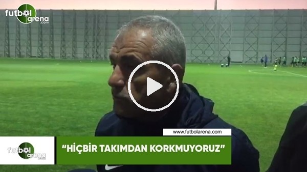Rıza Çalımbay: "Hiçbir takımdan korkmuyoruz"