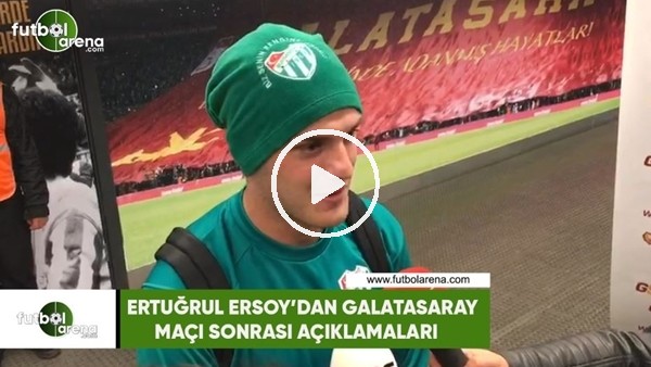 Ertuğrul Ersoy'un Galatasaray maçı sonrası açıklamaları