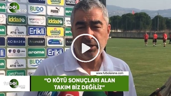Samet Aybaba: "O kötü sonuçları alan takım biz değiliz"
