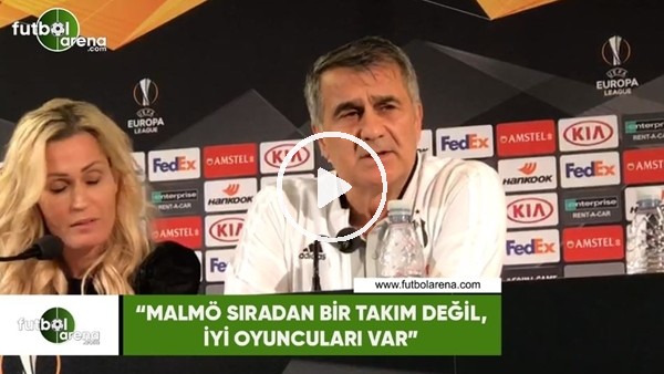 Şenol Güneş: "Malmö sıradan bir takım değil, iyi oyuncular var"