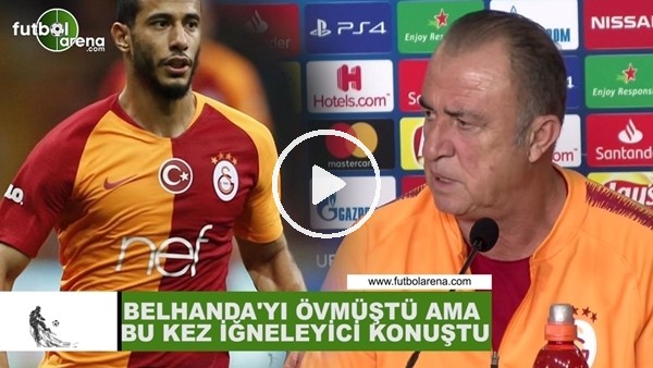 Fatih Terim, Belhanda'yı övmüştü bu kez iğneleyici konuştu