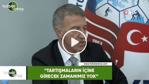 Ahmet Ağaoğlu: "Tartışmaların içine girecek zamanımz yok"