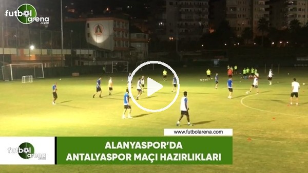 Alanyaspor'da Antalyaspor maçı hazırlıkları