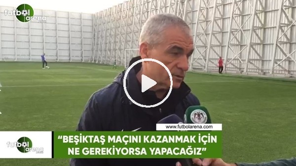 Rıza Çalımbay: "Beşiktaş maçını kazanmak için ne gerekiyorsa yapacağız"