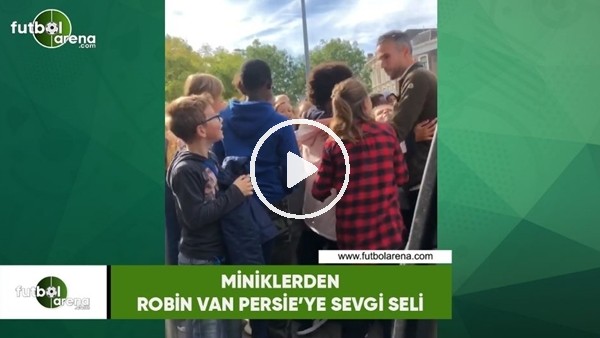 Miniklerden, Robin van Persie'ye sevgi seli