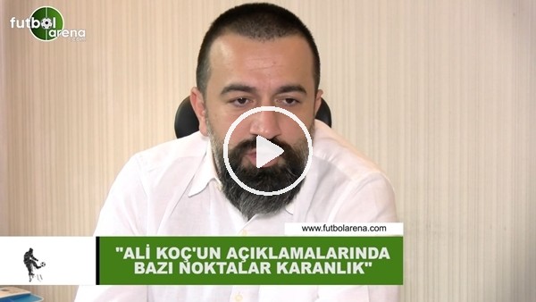 Murat Aşık: "Ali Koç'un açıklamalarında bazı noktalar karanlık"