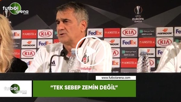 Şenol Güneş: "Tek sebep zemin değil"