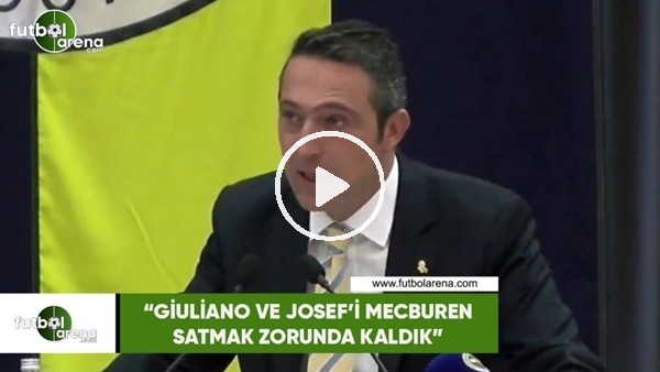 Ali Koç: "Giuliano ve Josef'i mecburen satmak zorunda kaldık"
