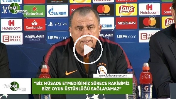 Fatih Terim: "Biz müsade etmediğimiz sürece rakibimiz bize oyun üstünlüğü sağlayamaz"