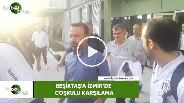 Beşiktaş'a İzmir'de coşkulu karşılama