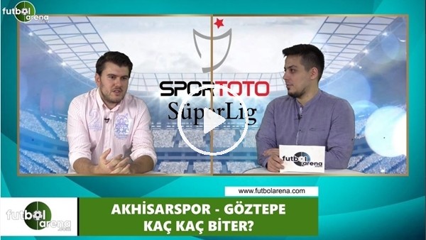 Akhisarspor - Göztepe maçını kim kazaznır?