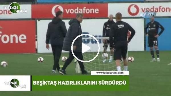 Beşiktaş hazırlıklarını sürdürdü