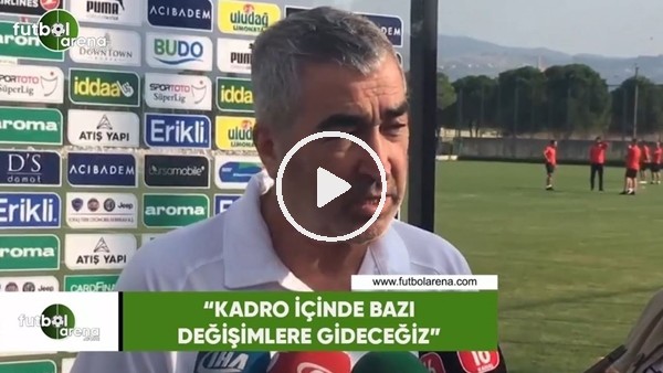 Samet Aybaba: "Kadro içinde bazı değişimlere gideceğiz"