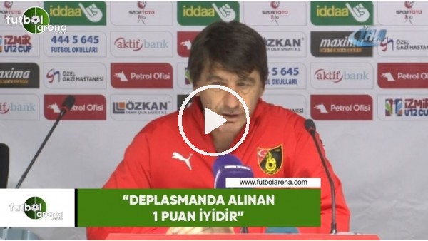 Orhan Çıkrıkçı: "Deplasmanda alınan 1 puan iyidir"