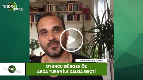 Oyuncu Gürgen Öz, Arda Turan ile dalga geçti