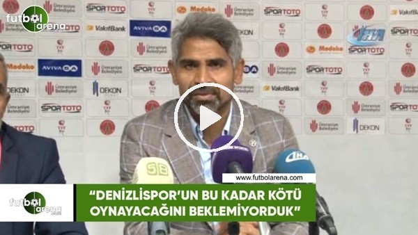 İsmet Taşdemir: "Denizlispor'un bu kadar kötü oynayacağını beklemiyorduk"