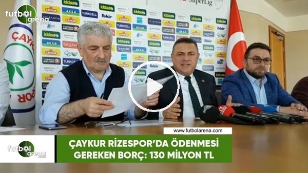 Çaykur Rizespor'da ödenmesi gereken borç: 130 milyon TL