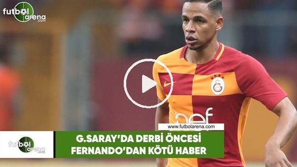 Galatasaray'da derbi öncesi Fernando'dan kötü haber