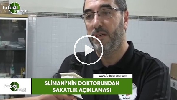Slimani'nin doktorundan sakatlık açıklaması
