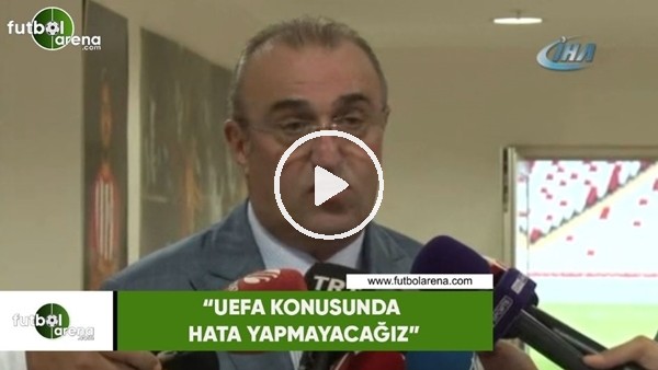 Abdurrahim Albayrak: "UEFA konusunda hata yapmayacağız"