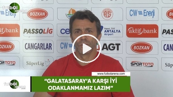 Bülent Korkmaz: "Galatasaray'a karşı iyi odaklanmamız lazım"