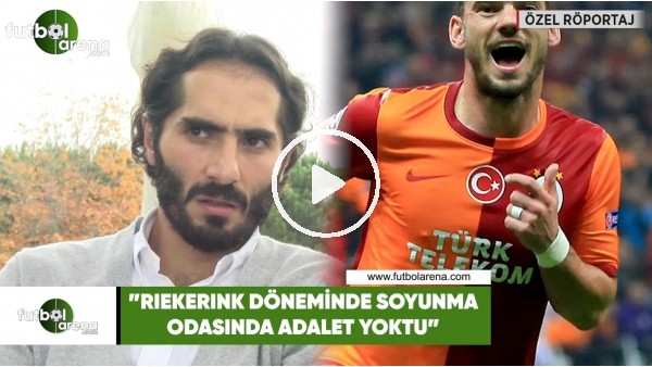 Hamit Altıntop: "Riekerink döneminde soyunma odasında adalet yoktu"