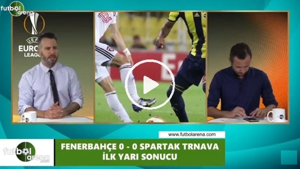 FutbolArena TV'de Fenerbahçe - Spartak Trnava devre arası