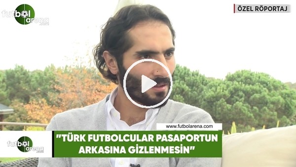 Hamit Altıntop: "Türk futbolcular pasaportun arkasına gizlenmesin"