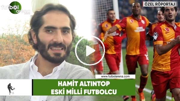 Hamit Altıntop'dan FutbolArena'ya Galatasaray - Schalke maçı tahmini